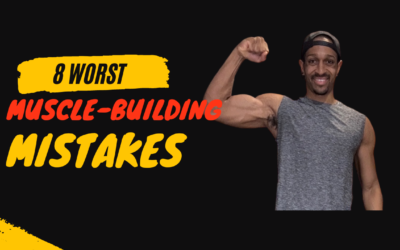 8 Worst Muscle-Building Mistakes (+ How to Fix Them)