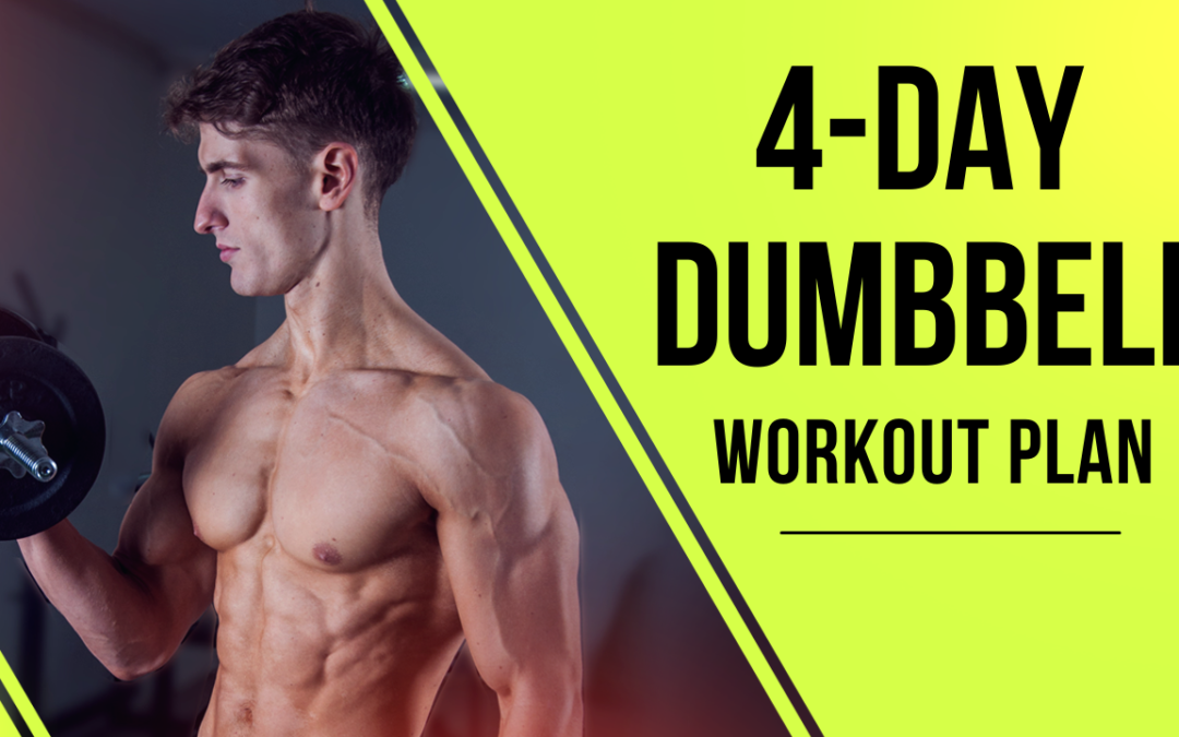 The Ultimate 4-Day Dumbbell Workout Plan