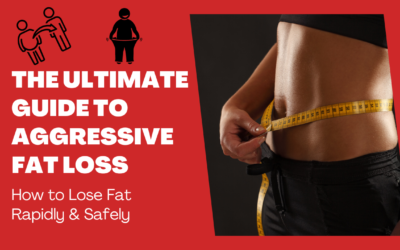 The Ultimate Guide to Aggressive Fat Loss (How to Lose Fat Rapidly & Safely)