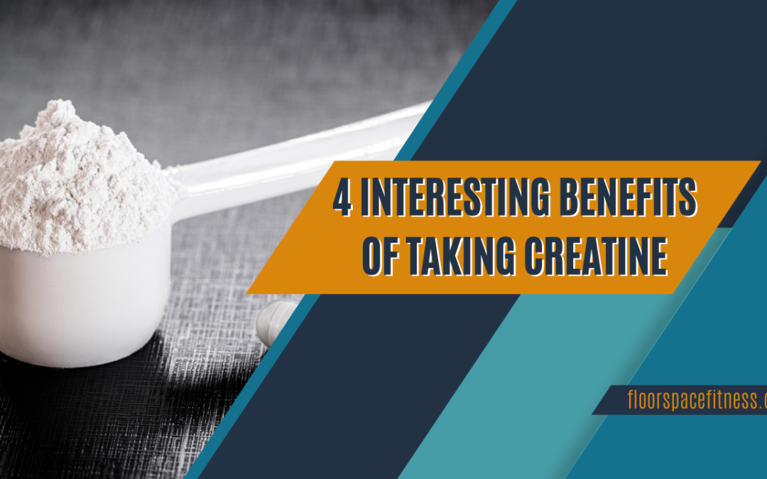 4 Interesting Benefits of Taking Creatine