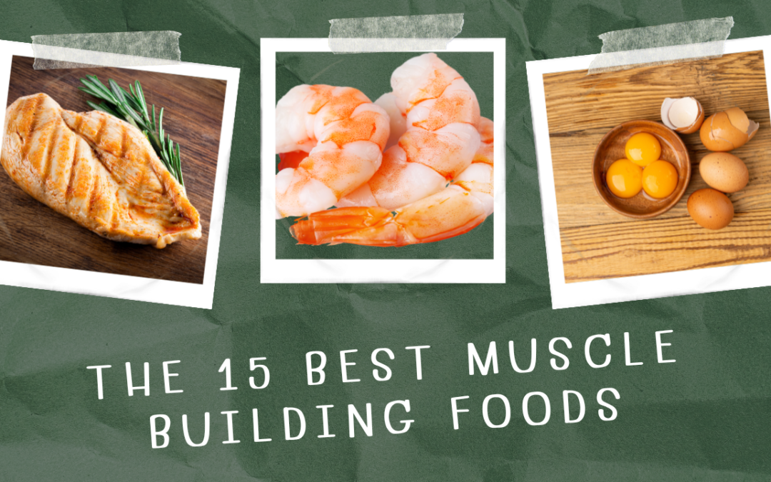 The Top 15 Muscle-Building Foods